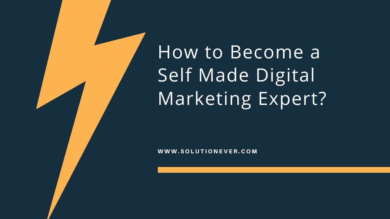 How to Become a Self Made Digital Marketing Expert